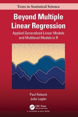 Beyond Multiple Linear Regression: Applied Generalized Linear Models and Multilevel Models in R by Roback, Paul