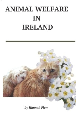 Animal Welfare in Ireland: Animal Care by Flew, Hannah