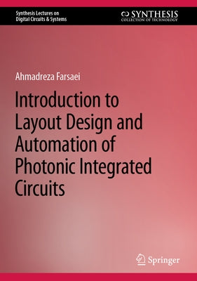 Introduction to Layout Design and Automation of Photonic Integrated Circuits by Farsaei, Ahmadreza