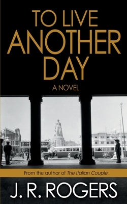 To Live Another Day by Rogers, J. R.