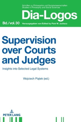 Supervision Over Courts and Judges: Insights Into Selected Legal Systems by Juchacz, Piotr