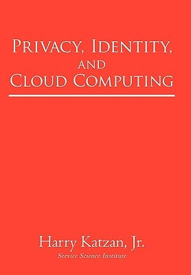 Privacy, Identity, and Cloud Computing by Katzan, Harry, Jr.