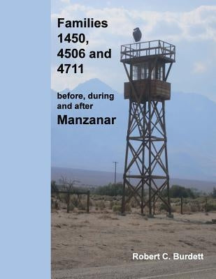 Families 1450, 4506 and 4711: before, during and after Manzanar by Burdett, Robert C.