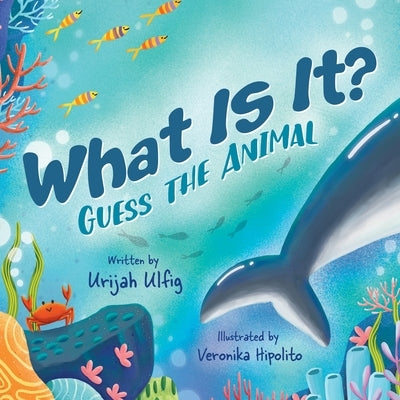 What Is It?: Guess the Animal by Ulfig, Urijah