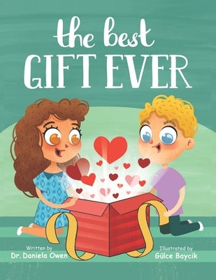 The Best Gift Ever - Holiday Book for Kids Ages 2-7, Discover Why Love is the Key to Building Friendships and Increasing Social-Emotional Intelligence by Baycik, Gülce