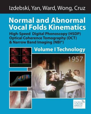 Normal and Abnormal Vocal Folds Kinematics: High Speed Digital Phonoscopy (HSDP), Optical Coherence Tomography (OCT) & Narrow Band Imaging (NBI(R)), V by Yan, Yuling