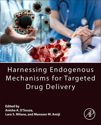 Harnessing Endogenous Mechanisms for Targeted Drug Delivery [With eBook] by D'Souza, Anisha A.