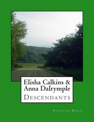 Elisha Calkins & Anna Dalrymple Descendants by Hurst, Donovan