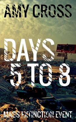 Days 5 to 8 by Cross, Amy