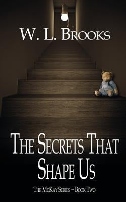 The Secrets That Shape Us by Brooks, W. L.