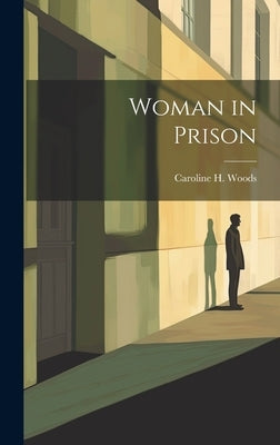 Woman in Prison by Woods, Caroline H.