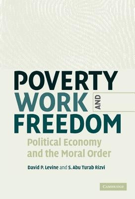Poverty, Work, and Freedom by Levine, David P.