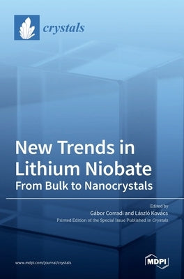 New Trends in Lithium Niobate: From Bulk to Nanocrystals by Corradi, Gábor