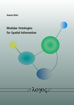 Modular Ontologies for Spatial Information by Hois, Joana