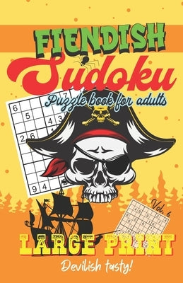 Fiendish Sudoku - Puzzle Book for Adults - Large Print - Devilish tasty!: Sudoku Book with One Puzzle Per Page - 101 Puzzles - Fiendish - Volume 6 - 5 by Sweet Witch