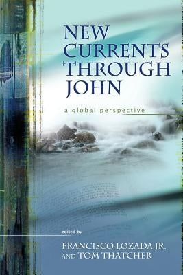 New Currents Through John: A Global Perspective by Lozada, Francisco, Jr.