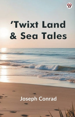 Twixt Land & Sea Tales by Conrad, Joseph