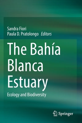 The Bahía Blanca Estuary: Ecology and Biodiversity by Fiori, Sandra M.
