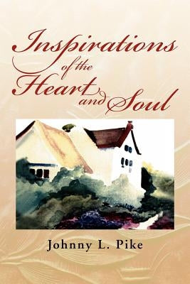 Inspirations of the Heart and Soul by Pike, Johnny L.