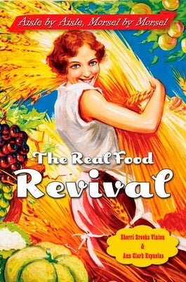 The Real Food Revival: Aisle by Aisle, Morsel by Morsel by Brooks Vinton, Sherri