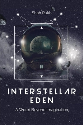 Interstellar Eden: A World Beyond Imagination by Rukh, Shah
