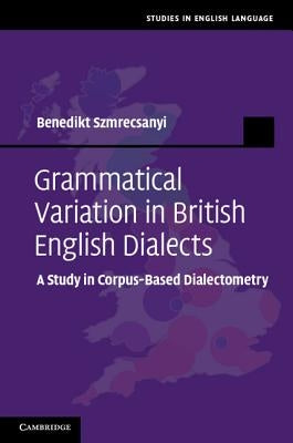 Grammatical Variation in British English Dialects by Szmrecsanyi, Benedikt