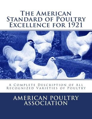 The American Standard of Poultry Excellence for 1921: A Complete Description of All Recognized Varieties of Poultry by Chambers, Jackson