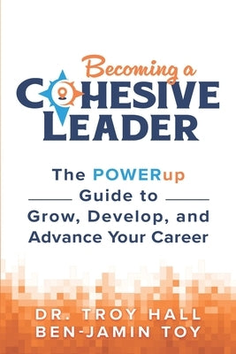 Becoming a Cohesive Leader: The POWERup Guide to Grow, Develop, and Advance Your Career by Toy, Ben-Jamin