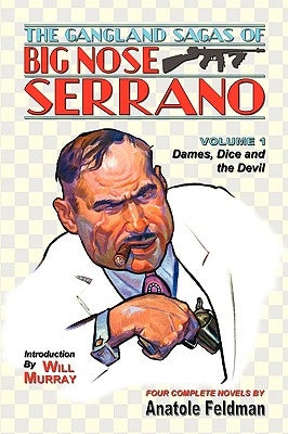 The Gangland Sagas of Big Nose Serrano: Volume 1 by Feldman, Anatole