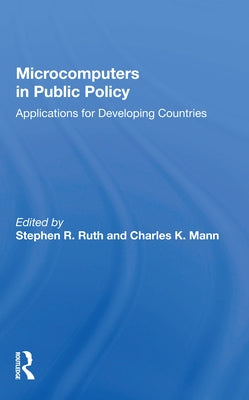 Microcomputers in Public Policy: Applications for Developing Countries by Ruth, Stephen R.