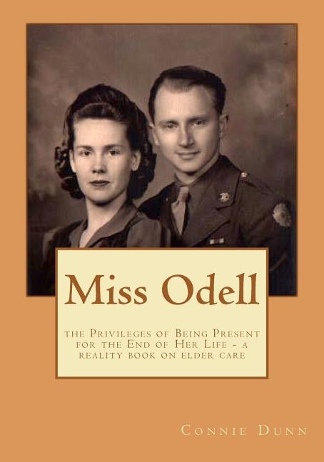 Miss Odell: the Privileges of Being Present at the End of Her Life by Dunn, Connie