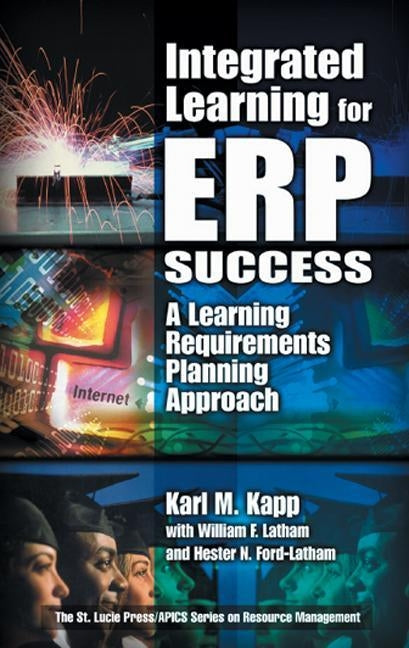 Integrated Learning for Erp Success: A Learning Requirements Planning Approach by Kapp, Karl M.