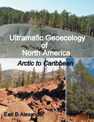 Ultramafic Geoecology of North America: Arctic to Caribbean by Alexander, Earl B.