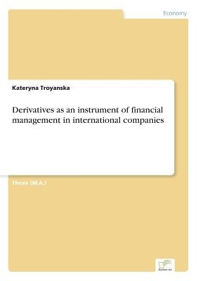 Derivatives as an instrument of financial management in international companies by Troyanska, Kateryna