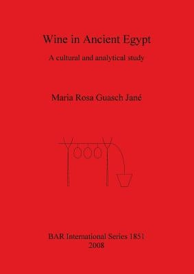 Wine in Ancient Egypt: A cultural and analytical study by Guasch Jané, Maria Rosa