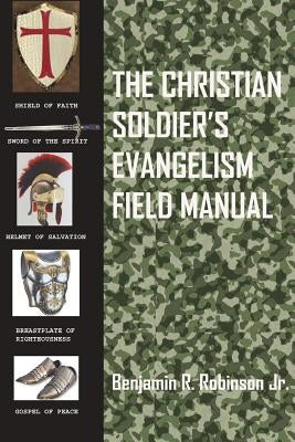The Christian Soldier's Evangelism Field Manual by Robinson, Benjamin