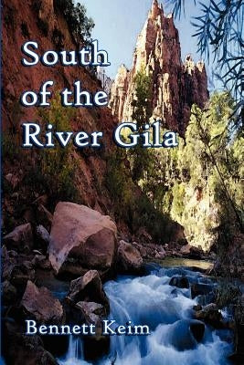 South of the River Gila by Keim, Bennett