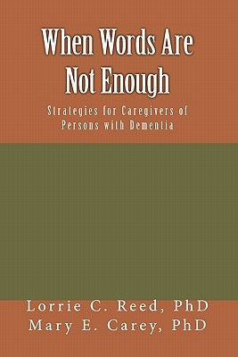When Words Are Not Enough: Strategies for Caregivers of Persons with Dementia by Carey, Mary E.