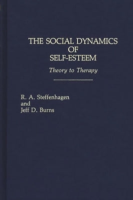 The Social Dynamics of Self-Esteem: Theory to Therapy by Burns, Jeff D.