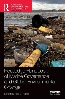 Routledge Handbook of Marine Governance and Global Environmental Change by Harris, Paul G.