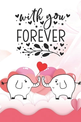 With You Forever: Notebook with Quotes for Elephant Lovers Valentine Present Loved One Friend Co-Worker Kids by Love Notes Press