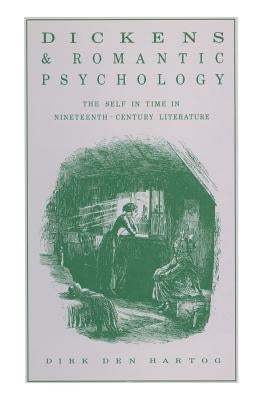 Dickens and Romantic Psychology: The Self in Time in Nineteenth-Century Literature by Den, Dink