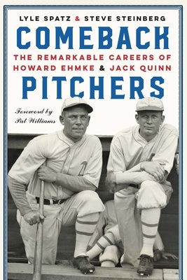 Comeback Pitchers: The Remarkable Careers of Howard Ehmke and Jack Quinn by Spatz, Lyle
