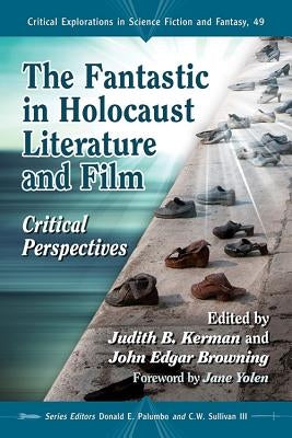 The Fantastic in Holocaust Literature and Film: Critical Perspectives by Kerman, Judith B.