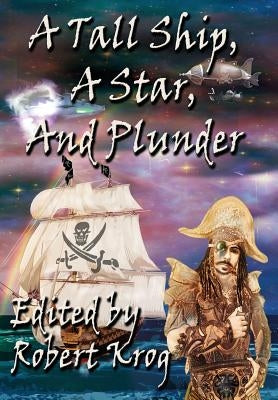 A Tall Ship, A Star, And Plunder by Krog, Robert J.