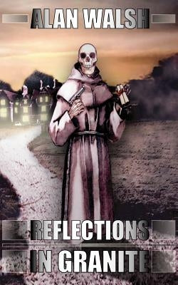 Reflections in Granite by Walsh, Alan