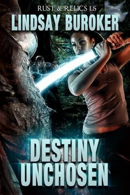 Destiny Unchosen: A Rust & Relics Novella by Buroker, Lindsay