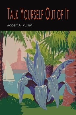 Talk Yourself Out of It by Russell, Robert A.