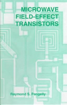Microwave Field-Effect Transistors: Theory, Design and Applications by Pengelly, Raymond S.
