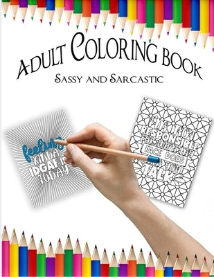 Adult Coloring Book: Sassy and Sarcastic by R, H.